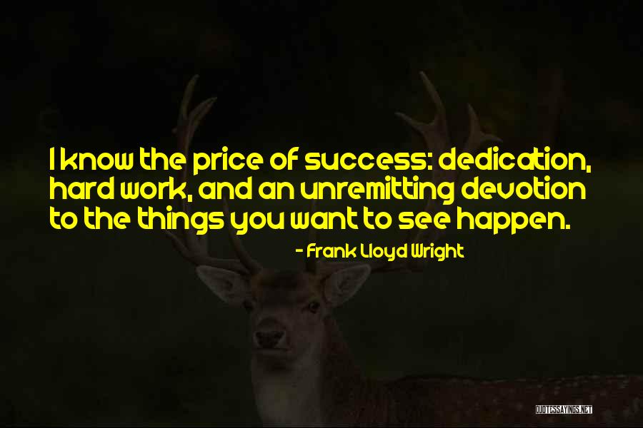 Dedication And Hard Work Quotes By Frank Lloyd Wright Dedication And Hard Work Quotes By Frank Lloyd Wright