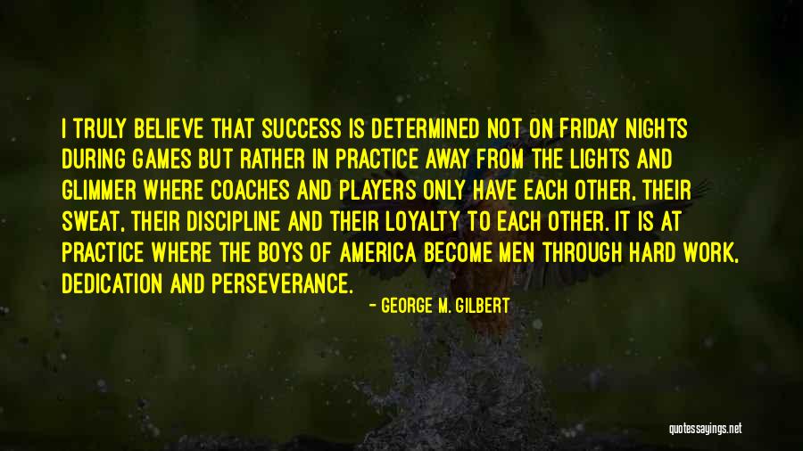 Dedication And Hard Work Quotes By George M. Gilbert Dedication And Hard Work Quotes By George M. Gilbert