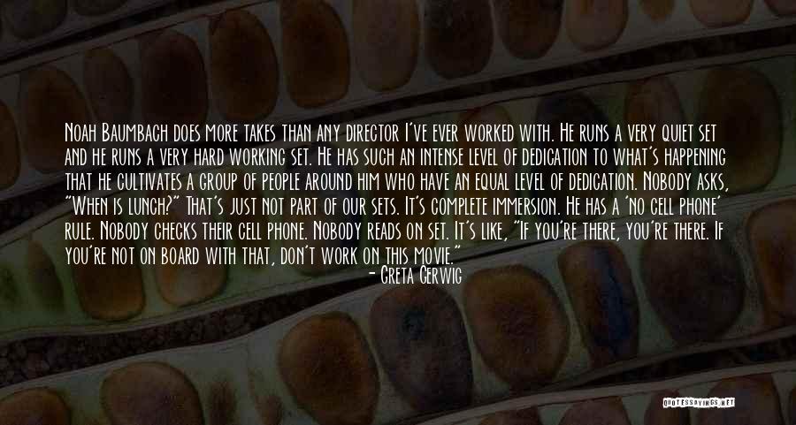 Dedication And Hard Work Quotes By Greta Gerwig Dedication And Hard Work Quotes By Greta Gerwig