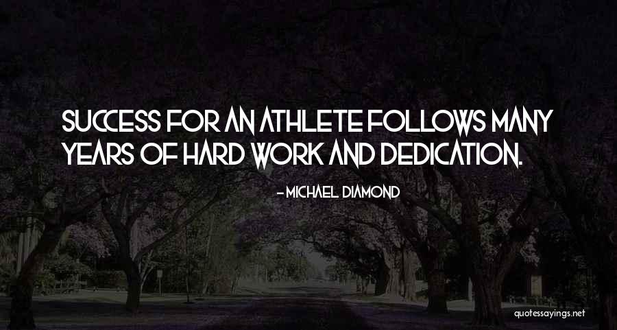 Dedication And Hard Work Quotes By Michael Diamond Dedication And Hard Work Quotes By Michael Diamond