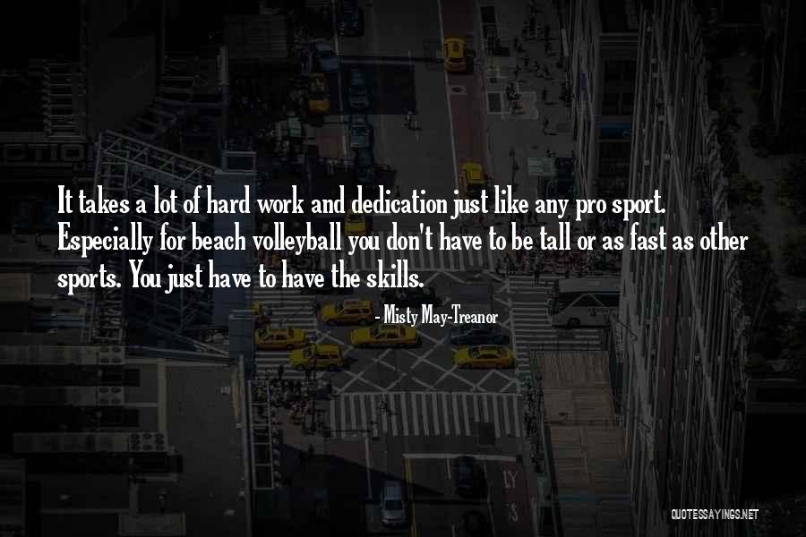 Dedication And Hard Work Quotes By Misty May-Treanor Dedication And Hard Work Quotes By Misty May-Treanor
