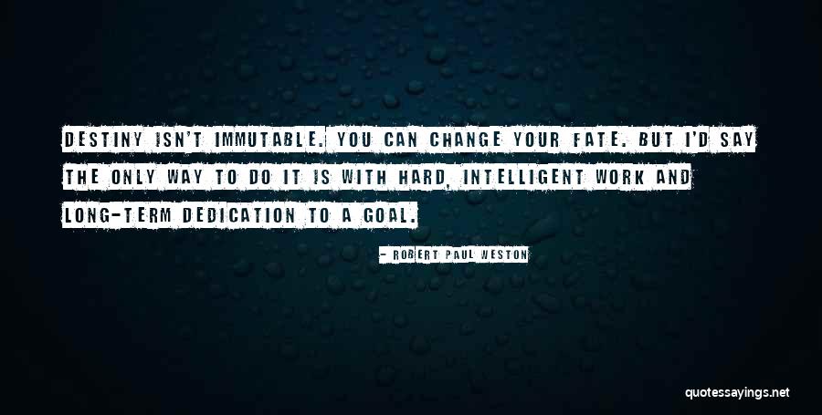 Dedication And Hard Work Quotes By Robert Paul Weston Dedication And Hard Work Quotes By Robert Paul Weston