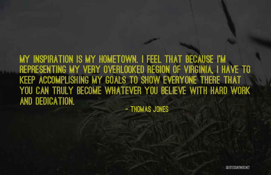 Dedication And Hard Work Quotes By Thomas Jones Dedication And Hard Work Quotes By Thomas Jones