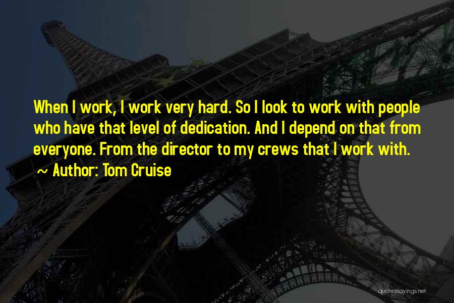 Dedication And Hard Work Quotes By Tom Cruise