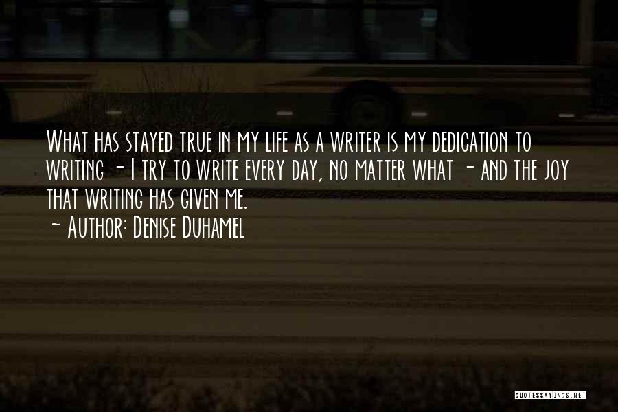 Dedication In Life Quotes By Denise Duhamel