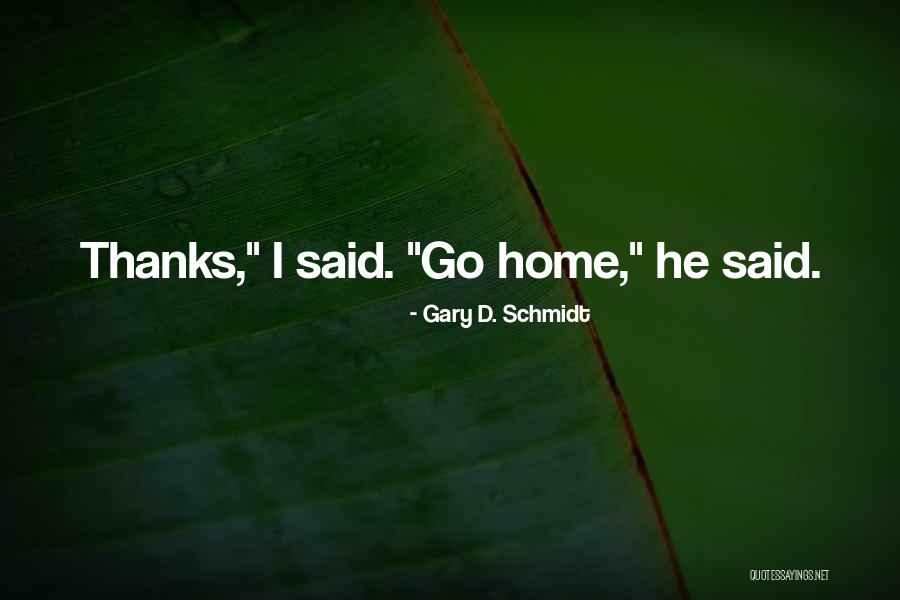 Dedukcija I Indukcija Quotes By Gary D. Schmidt Dedukcija I Indukcija Quotes By Gary D. Schmidt