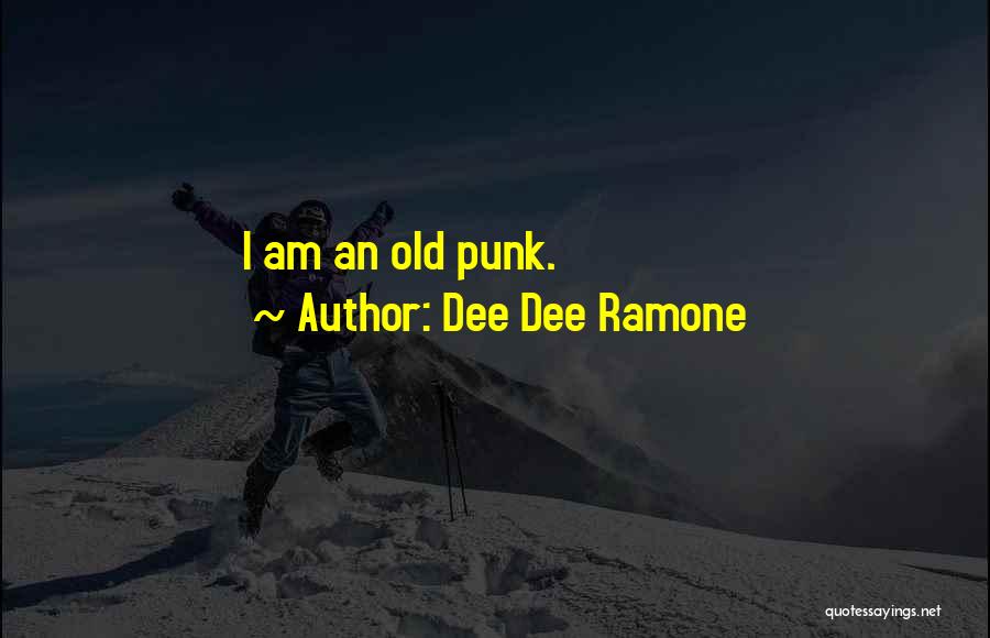 Dee Ramone Quotes By Dee Dee Ramone