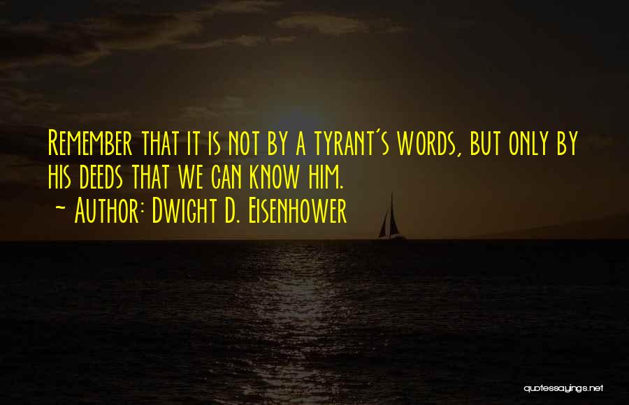 Deeds Not Words Quotes By Dwight D. Eisenhower