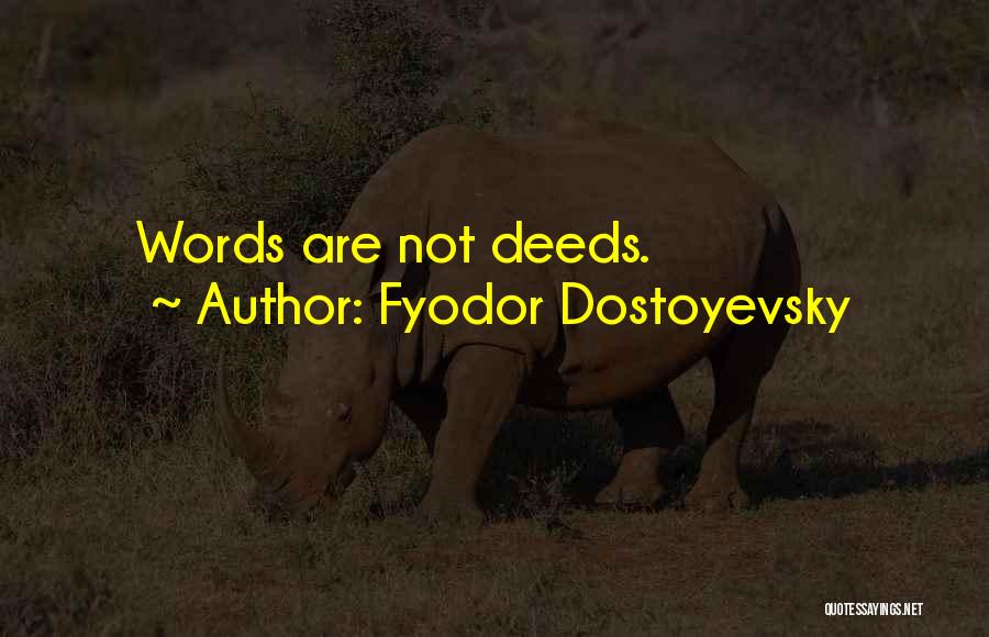Deeds Not Words Quotes By Fyodor Dostoyevsky