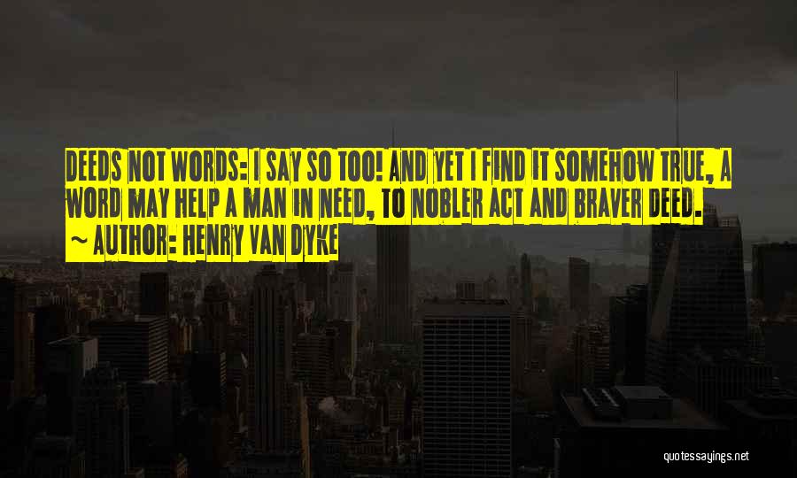 Deeds Not Words Quotes By Henry Van Dyke
