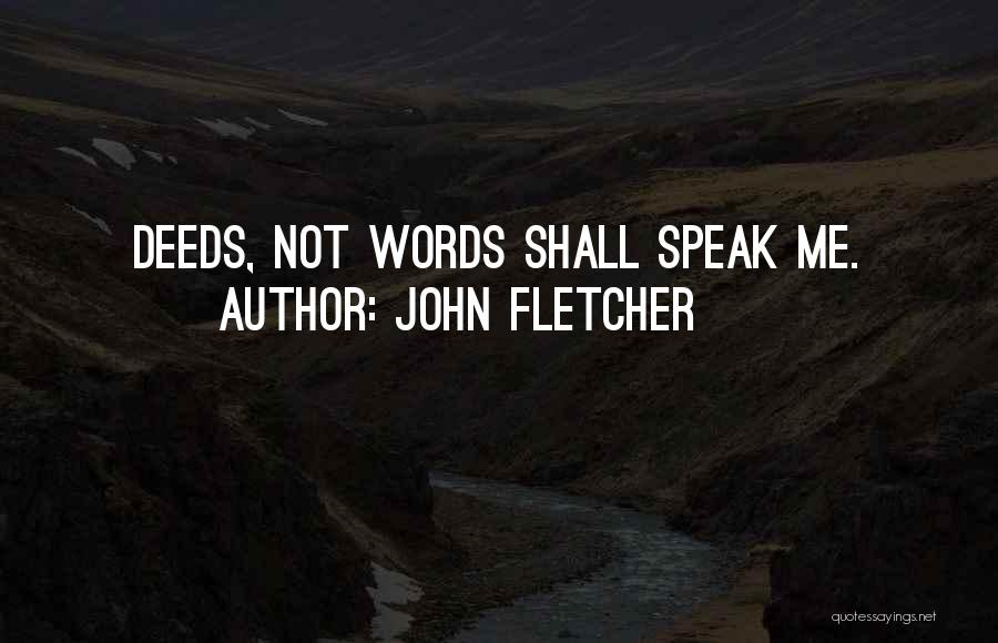 Deeds Not Words Quotes By John Fletcher