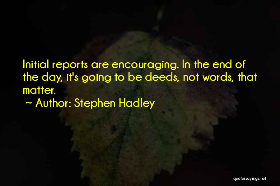 Deeds Not Words Quotes By Stephen Hadley