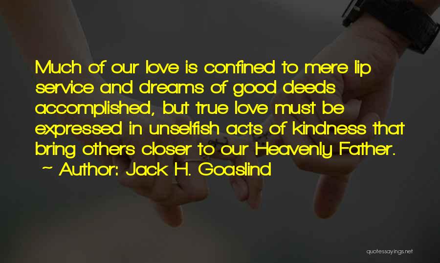 Deeds Of Kindness Quotes By Jack H. Goaslind