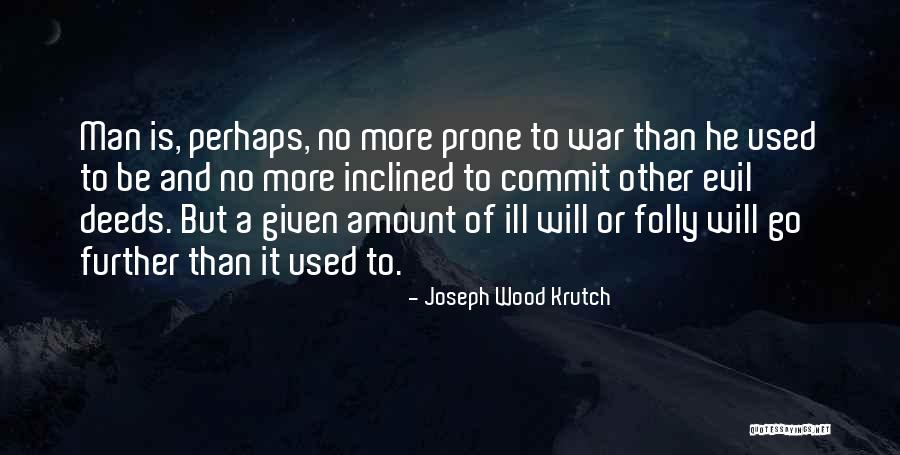 Deeds War Quotes By Joseph Wood Krutch Deeds War Quotes By Joseph Wood Krutch