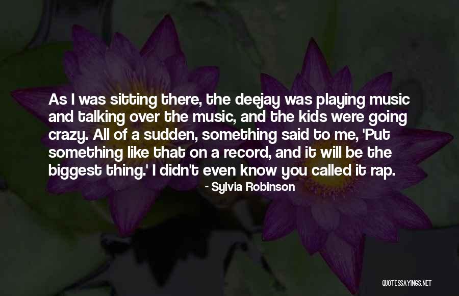 Deejay Quotes By Sylvia Robinson Deejay Quotes By Sylvia Robinson