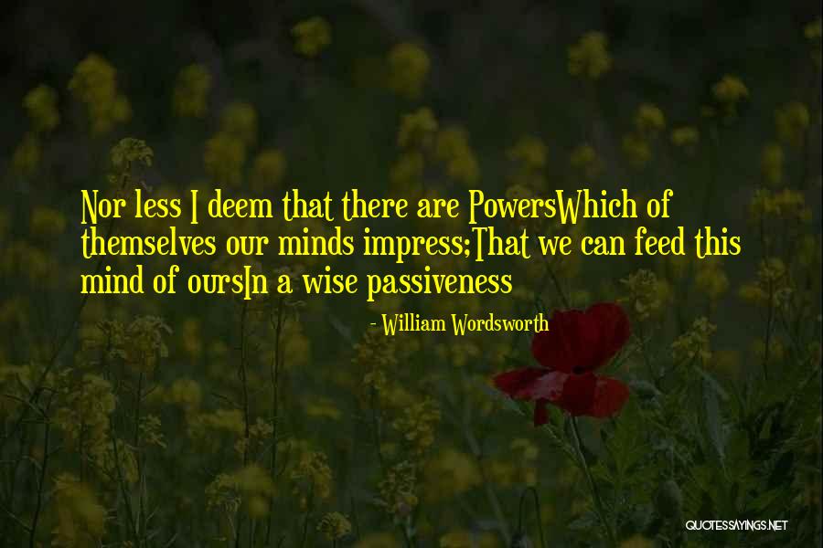 Deem Quotes By William Wordsworth Deem Quotes By William Wordsworth