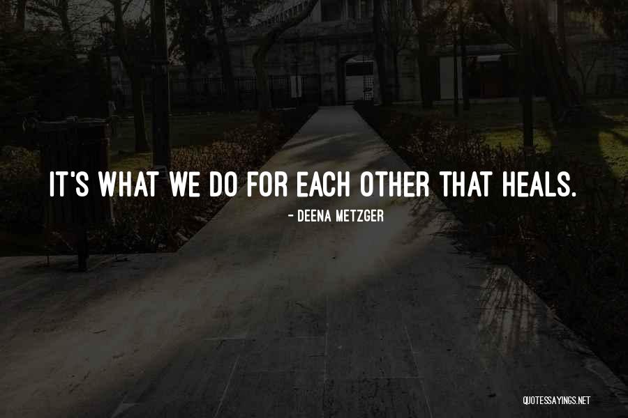 Deena Metzger Quotes 647718 Deena Metzger Quotes 647718