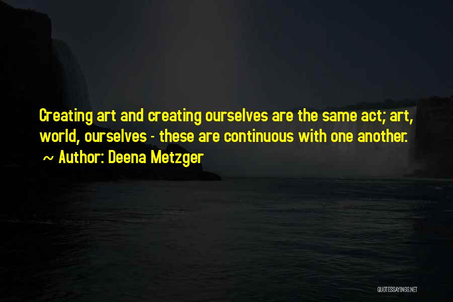 Deena Metzger Quotes 989813