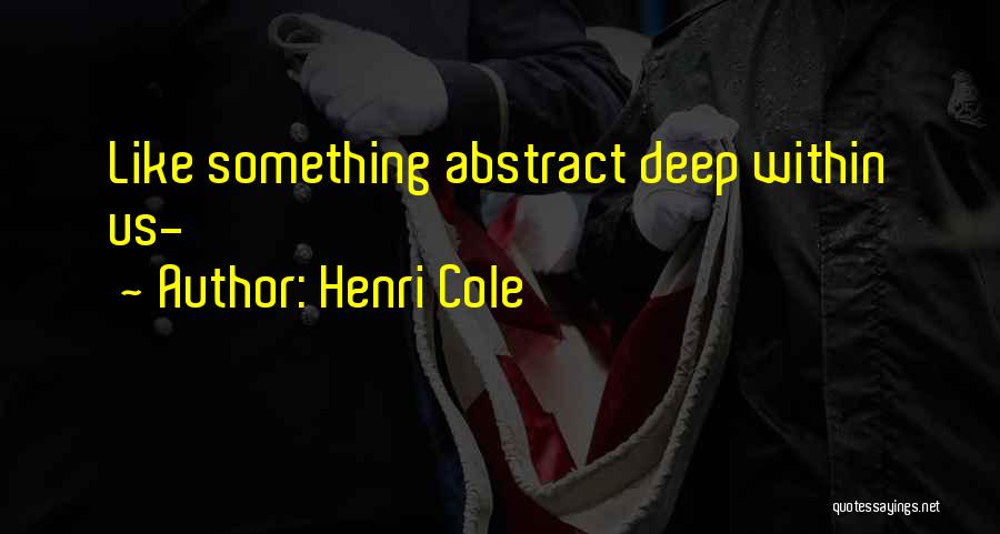 Deep Abstract Quotes By Henri Cole