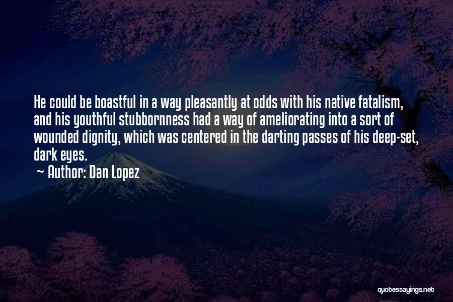 Deep And Dark Quotes By Dan Lopez