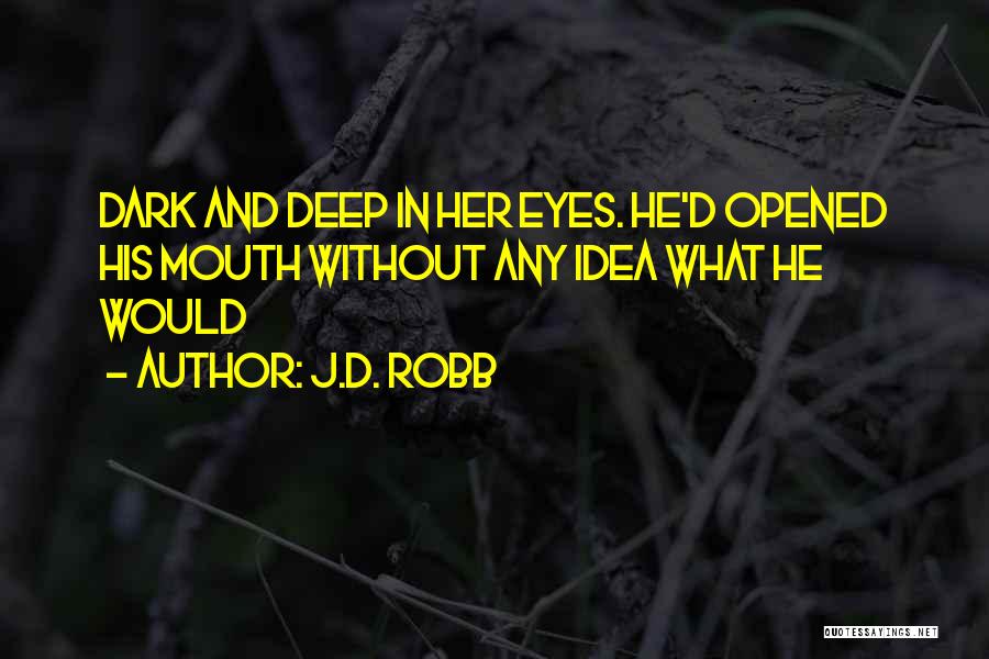Deep And Dark Quotes By J.D. Robb