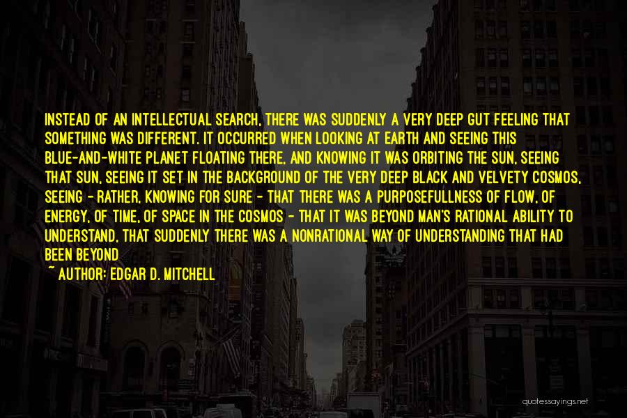 Deep And Intellectual Quotes By Edgar D. Mitchell