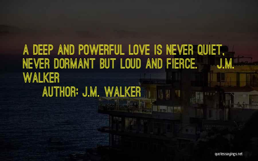 Deep And Powerful Love Quotes By J.M. Walker