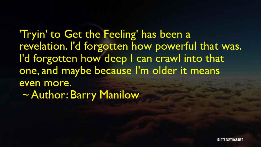 Deep And Powerful Quotes By Barry Manilow