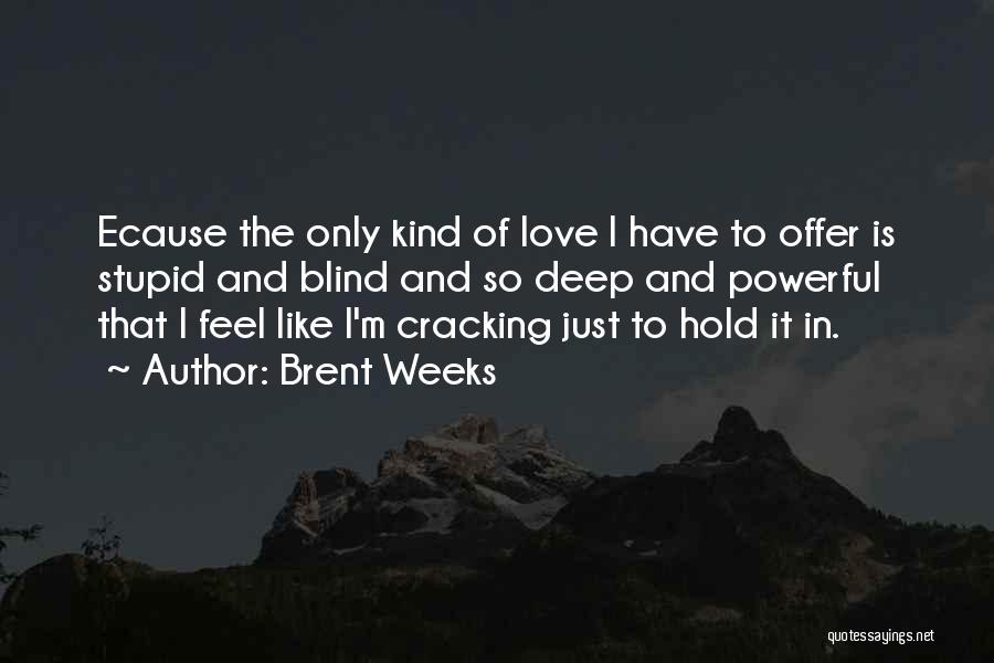 Deep And Powerful Quotes By Brent Weeks