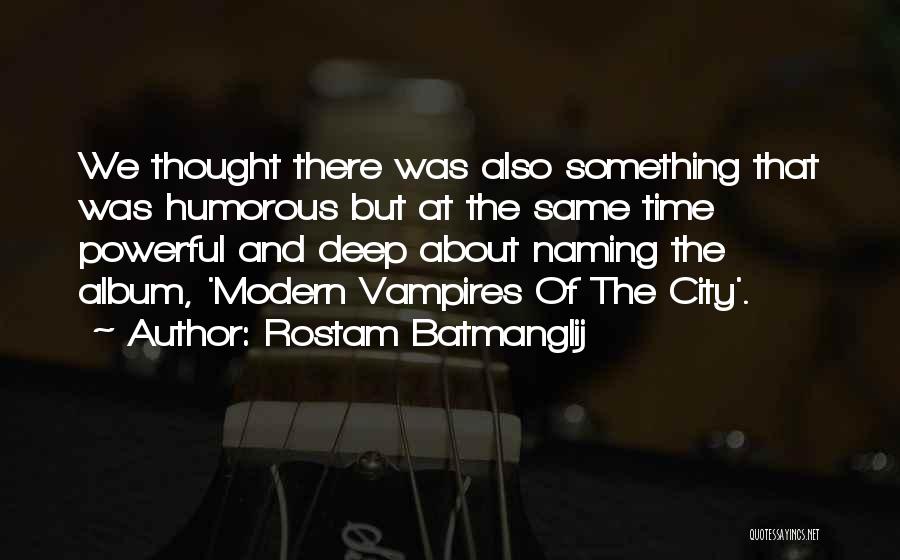 Deep And Powerful Quotes By Rostam Batmanglij