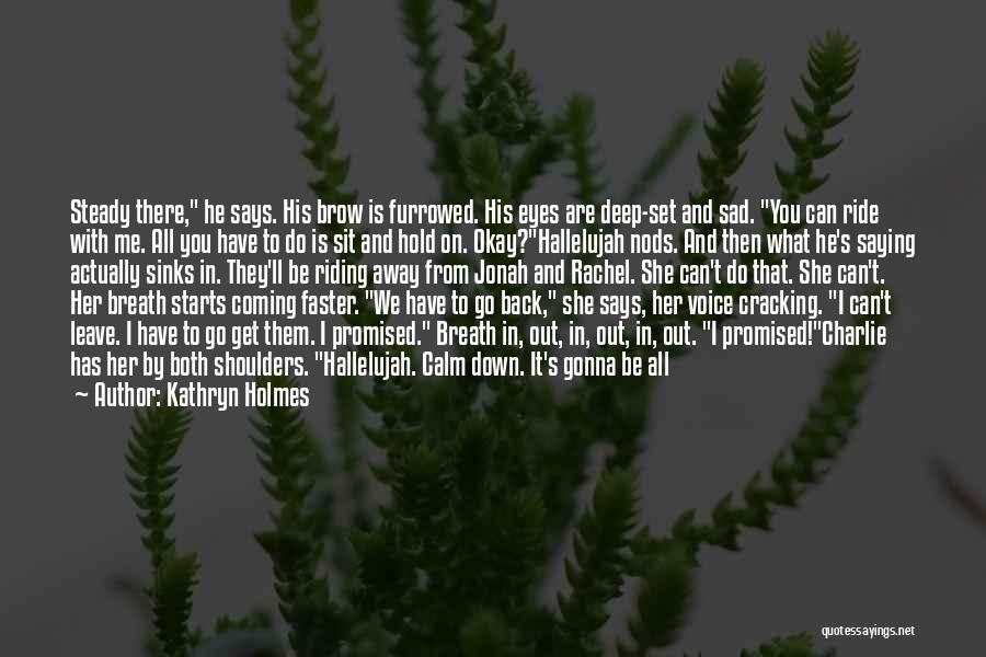 Deep And Sad Quotes By Kathryn Holmes