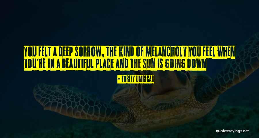 Deep And Sad Quotes By Thrity Umrigar