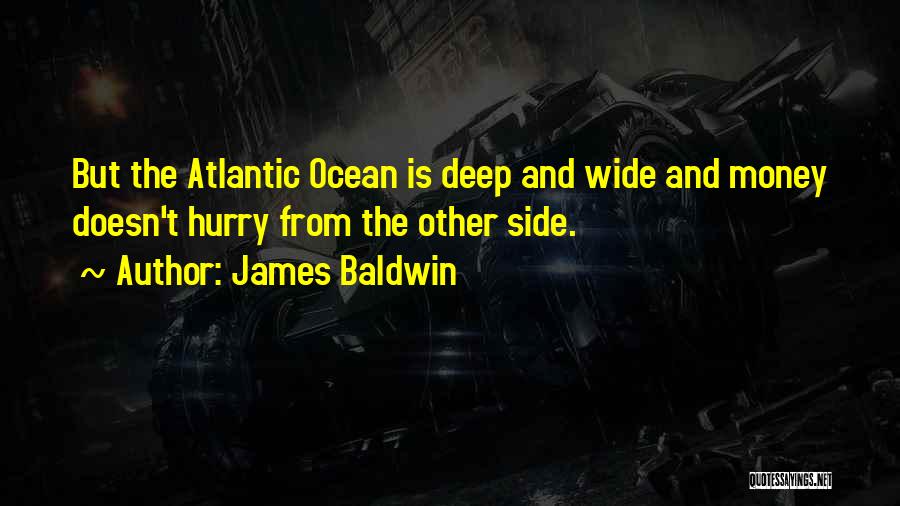 Deep And Wide Quotes By James Baldwin