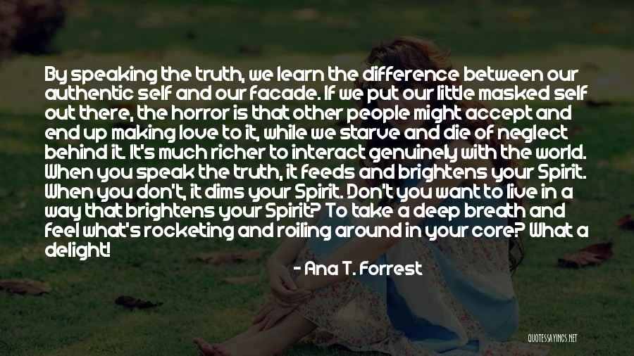 Deep Authentic Quotes By Ana T. Forrest Deep Authentic Quotes By Ana T. Forrest