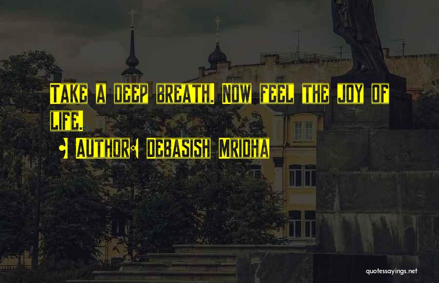 Deep Breath Life Quotes By Debasish Mridha