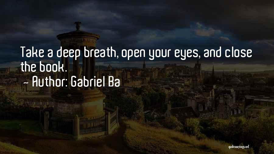 Deep Breath Life Quotes By Gabriel Ba