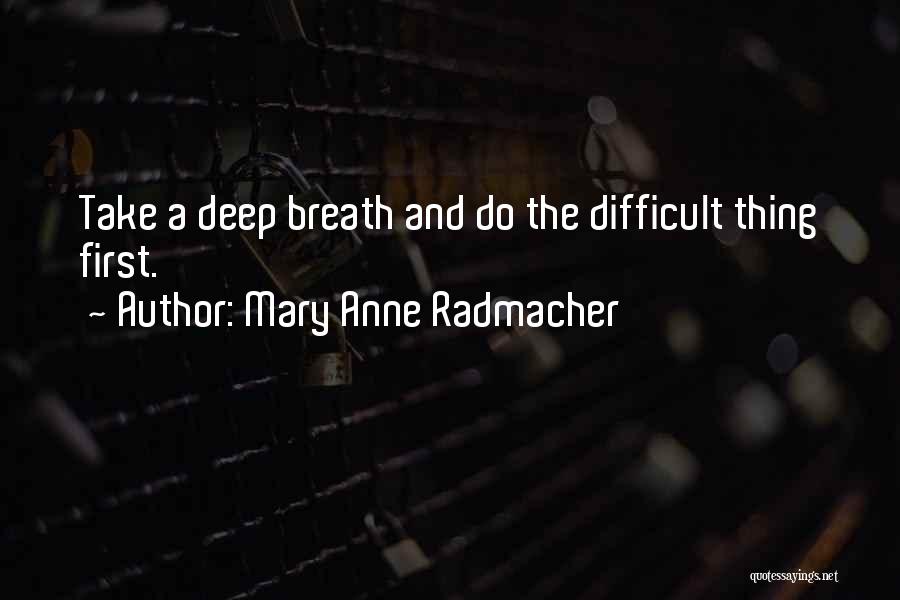 Deep Breath Life Quotes By Mary Anne Radmacher