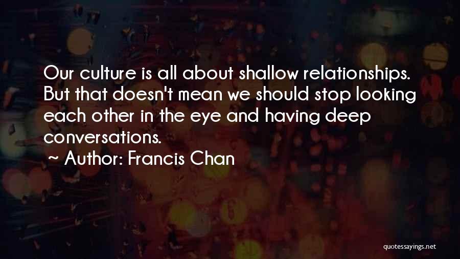 Deep Conversations Quotes By Francis Chan