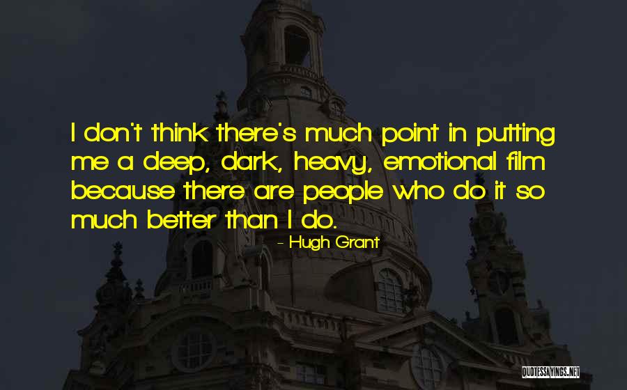 Deep Dark Quotes By Hugh Grant Deep Dark Quotes By Hugh Grant