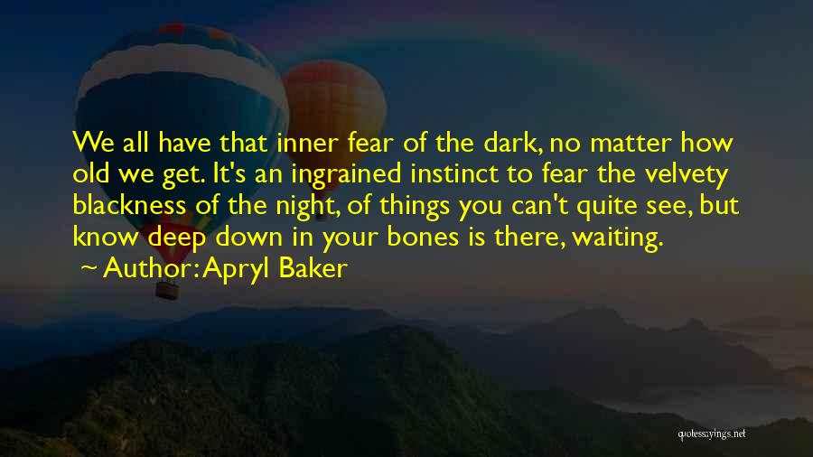 Deep Down Dark Quotes By Apryl Baker