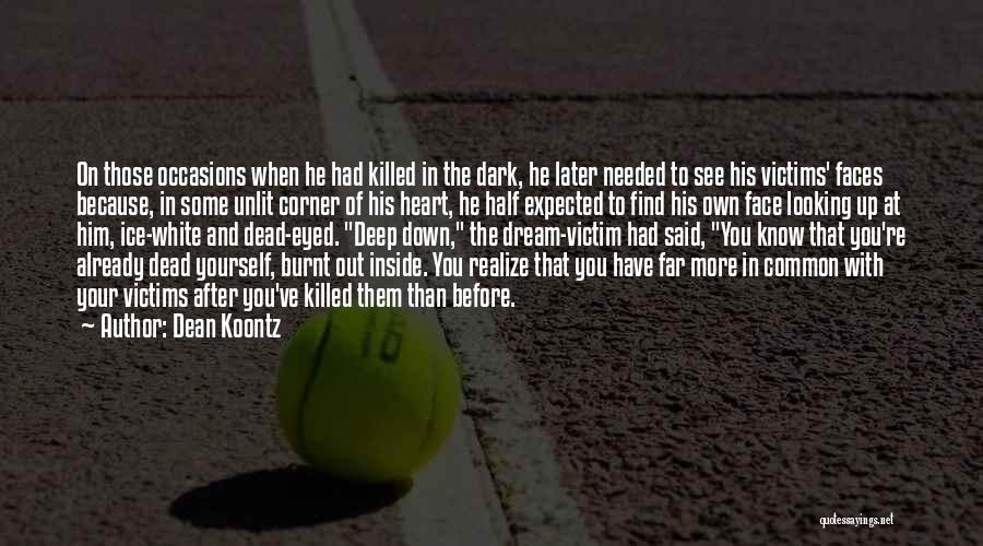 Deep Down Dark Quotes By Dean Koontz