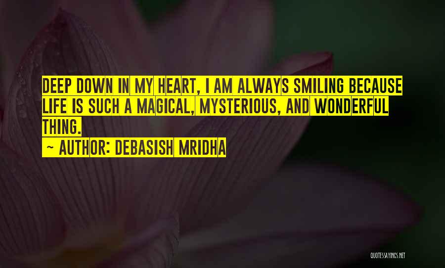 Deep Down In My Heart Quotes By Debasish Mridha