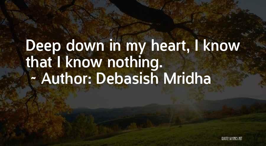 Deep Down In My Heart Quotes By Debasish Mridha