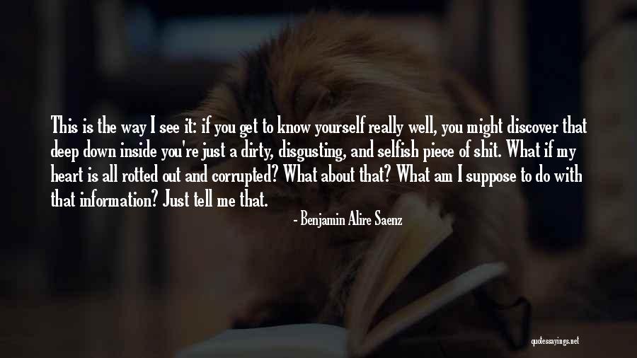 Deep Down Inside Quotes By Benjamin Alire Saenz Deep Down Inside Quotes By Benjamin Alire Saenz