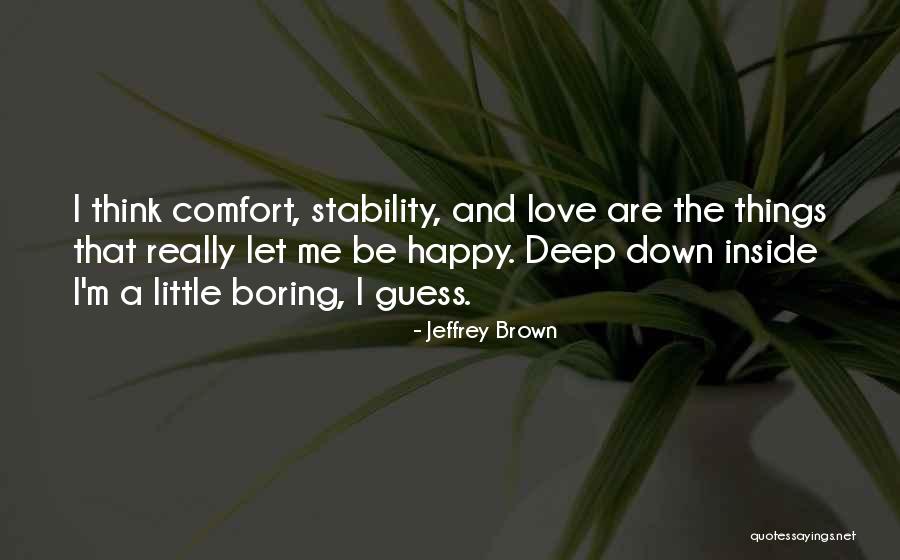 Deep Down Inside Quotes By Jeffrey Brown Deep Down Inside Quotes By Jeffrey Brown