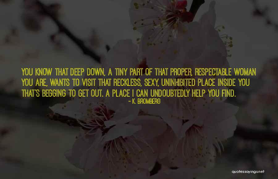 Deep Down Inside Quotes By K. Bromberg Deep Down Inside Quotes By K. Bromberg