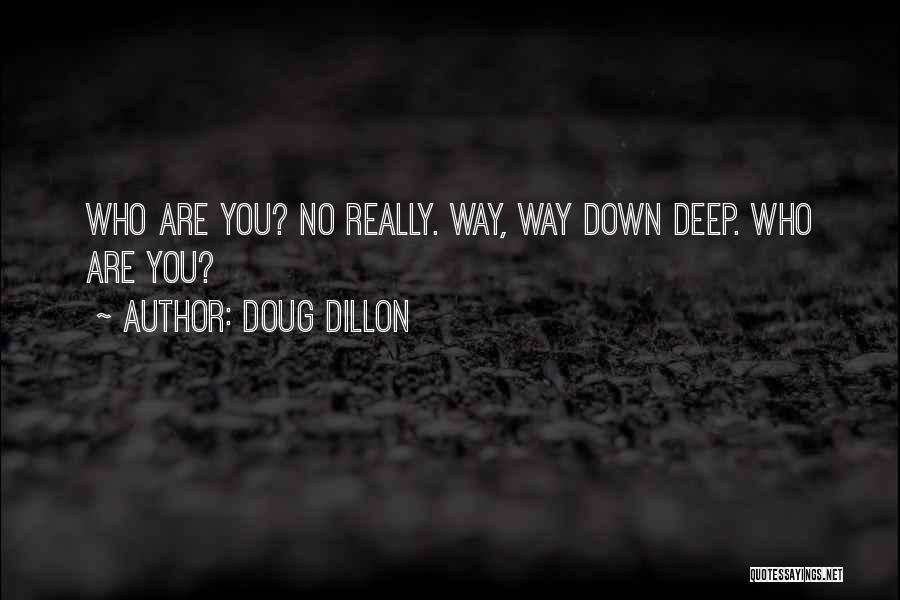 Deep Down Quotes By Doug Dillon