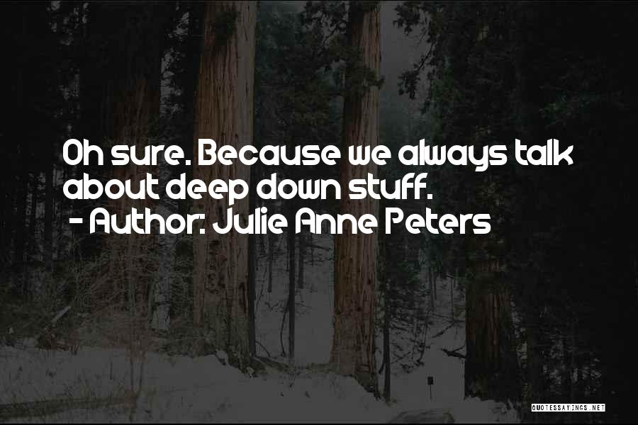 Deep Down Quotes By Julie Anne Peters