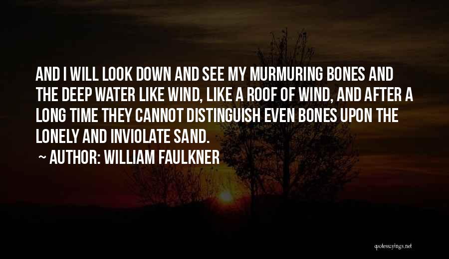 Deep Down Quotes By William Faulkner