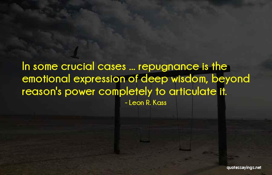 Deep Emotional Quotes By Leon R. Kass Deep Emotional Quotes By Leon R. Kass